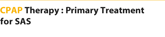 CPAP Therapy : Primary Treatment for SAS