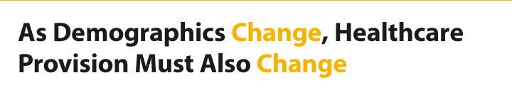 As Demographics Change, Healthcare Provision Must Also Change