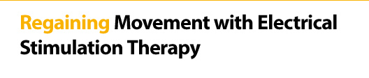 Regaining Movement with Electrical Stimulation Therapy